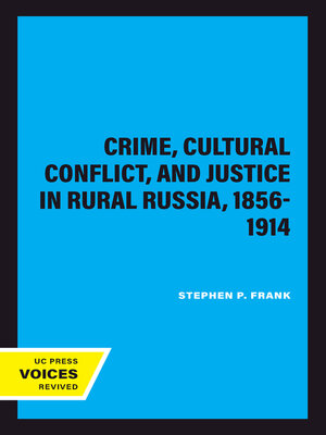 cover image of Crime, Cultural Conflict, and Justice in Rural Russia, 1856-1914